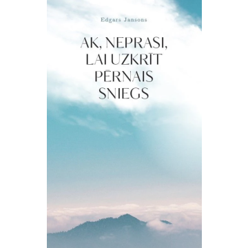 Ak, neprasi, lai uzkrīt pērnais sniegs