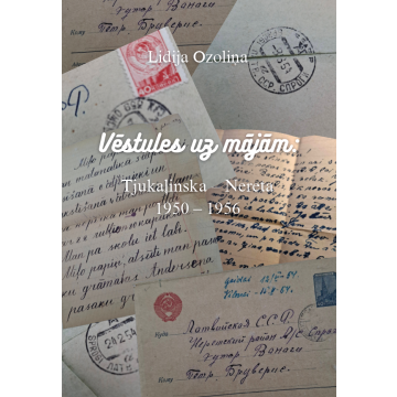 Vēstules uz mājām: Tjukaļinska – Nereta 1950 – 1956
